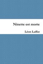 Couverture du livre « Ninette est morte » de Laffut Leon aux éditions Lulu