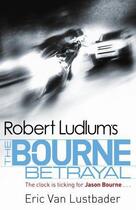 Couverture du livre « Robert Ludlum's: The Bourne Betrayal » de Robert Ludlum aux éditions Orion Digital