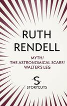 Couverture du livre « Myth / The Astronomical Scarf / Walter's Leg (Storycuts) » de Ruth Rendell aux éditions Random House Digital