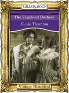 Couverture du livre « The Vagabond Duchess (Mills & Boon Historical) (City of Flames - Book » de Claire Thornton aux éditions Mills & Boon Series