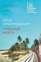 Couverture du livre « A PASSAGE NORTH - BOOKER SHORTLIST 2021 » de Anuk Arudpragasam aux éditions Granta Books