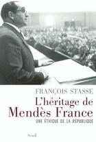 Couverture du livre « L'héritage de Mendès France ; une éthique de la République » de Francois Stasse aux éditions Seuil