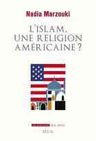 Couverture du livre « L'islam, une religion américaine ? » de Nadia Marzouki aux éditions Seuil