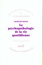 Couverture du livre « La psychopathologie de la vie quotidienne (sur l'oubli, le laps » de Sigmund Freud aux éditions Gallimard