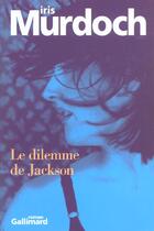 Couverture du livre « Le dilemme de jackson » de Iris Murdoch aux éditions Gallimard