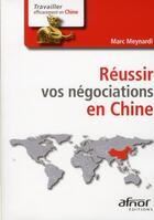 Couverture du livre « Réussir vos négociations en Chine » de Marc Meynardi aux éditions Afnor Editions