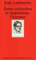 Couverture du livre « Entre séduction et inspiration : l'homme » de Jean Laplanche aux éditions Puf