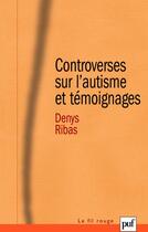Couverture du livre « Controverses sur l'autisme et témoignages » de Denys Ribas aux éditions Puf