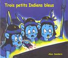 Couverture du livre « Trois petits indiens bleus » de Alex Sanders aux éditions Ecole Des Loisirs