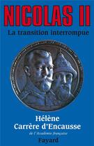 Couverture du livre « Nicolas II ; la transition interrompue » de Helene Carrere D'Encausse aux éditions Fayard