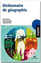 Couverture du livre « Dictionnaire de géographie (édition 2008) » de Pascal Baud et Serge Bourgeat et Catherine Bras aux éditions Hatier