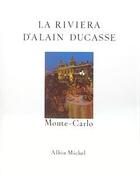 Couverture du livre « La Riviera d'Alain Ducasse : Monte-Carlo - Recettes au fil du temps » de Alain Ducasse aux éditions Albin Michel