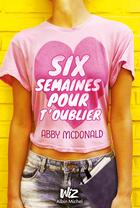 Couverture du livre « Six semaines pour t'oublier » de Abby Mcdonald aux éditions Albin Michel