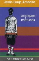 Couverture du livre « Logiques métisses ; anthropologie de l'identité en Afrique et ailleurs » de Jean-Loup Amselle aux éditions Payot