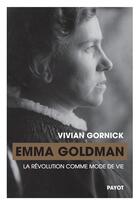 Couverture du livre « Emma Goldman, la révolution comme mode de vie » de Vivian Gornick aux éditions Payot