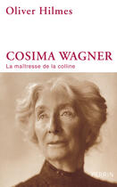 Couverture du livre « Cosima Wagner, la maîtresse de la colline » de Oliver Hilmes aux éditions Perrin