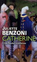 Couverture du livre « Catherine t.3 ; les routes incertaines » de Juliette Benzoni aux éditions Pocket