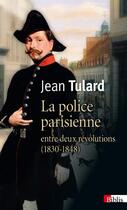 Couverture du livre « La police parisienne ; entre deux révolutions (1830-1848) » de Jean Tulard aux éditions Cnrs