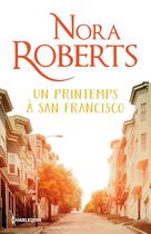 Couverture du livre « Un printemps à San Francisco » de Nora Roberts aux éditions Harlequin
