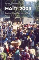 Couverture du livre « Haïti 2004 ; radiographie d'un coup d'état » de Gerard Lehmann aux éditions Editions L'harmattan