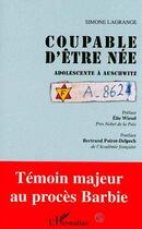 Couverture du livre « Coupable d'être née ; adolescente à Auschwitz » de Simone Lagrange aux éditions Editions L'harmattan