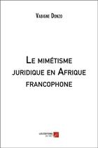 Couverture du livre « Le mimétisme juridique en Afrique francophone » de Vabigne Donzo aux éditions Editions Du Net