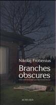 Couverture du livre « Branches obscures » de Nikolaj Frobenius aux éditions Actes Sud