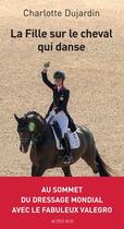 Couverture du livre « La fille sur le cheval qui danse » de Charlotte Dujardin aux éditions Editions Actes Sud