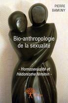 Couverture du livre « Bio-anthropologie de la sexualité » de Pierre Bamony aux éditions Edilivre