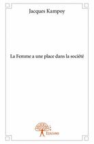 Couverture du livre « La femme a une place dans la société » de Jacques Kampoy aux éditions Edilivre