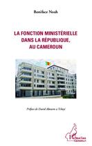 Couverture du livre « La fonction ministérielle dans la République, au Cameroun » de Boniface Noah aux éditions L'harmattan