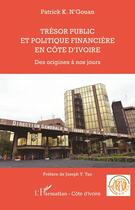 Couverture du livre « Trésor public et politique financière en Côte d'Ivoire ; des origines à nos jours » de Patrick K. N'Gouan aux éditions L'harmattan