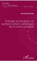 Couverture du livre « Éclairage sociologique sur quelques notions canoniques de la science politique » de Ivan Vangu-Ngimbi aux éditions L'harmattan