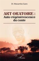 Couverture du livre « Art oratoire : auto-régénérescence du conte » de Massamba Gueye aux éditions L'harmattan