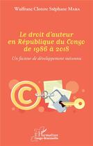 Couverture du livre « Le droit d'auteur en République du Congo de 1986 à 2018 : un facteur de développement méconnu » de Wulfranc Clotere Stephane Maba aux éditions L'harmattan