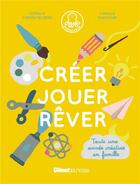 Couverture du livre « Créer, jouer, rêver ; toute une année créative en famille » de Camille Chauchat et Coralie Caron-Telders aux éditions Glenat Jeunesse