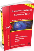 Couverture du livre « Annales des concours : mathématiques-informatique ; PC ; annales corrigées (édition 2013) » de Vincent Puyhaubert aux éditions H & K