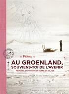 Couverture du livre « Au Groenland, souviens-toi de l'avenir ; mémoire du vivant en Terre de glace » de Ferial aux éditions Elytis