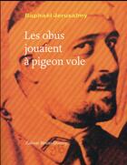 Couverture du livre « Les obus jouaient à pigeon-vole » de Raphael Jerusalmy aux éditions Bruno Doucey