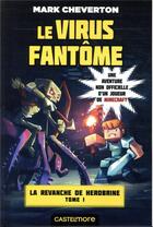 Couverture du livre « Minecraft - la revanche de Herobrine Tome 1 : le virus fantôme » de Mark Cheverton aux éditions Castelmore