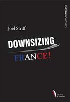 Couverture du livre « Downsizing France ! » de Striff Joel aux éditions Ovadia