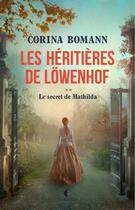 Couverture du livre « Les héritières de Lowenhof Tome 2 : le secret de Mathilda » de Corina Bomann aux éditions Charleston