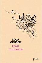 Couverture du livre « Trois concerts » de Lola Gruber aux éditions Libretto