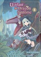 Couverture du livre « L'enfant du dragon fantôme Tome 5 » de Ichi Yukishiro aux éditions Komikku