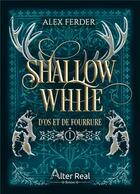 Couverture du livre « D'os et de fourrure Tome 1 : Shallow white » de Alex Ferder aux éditions Alter Real