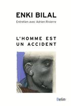 Couverture du livre « L'homme est un accident » de Enki Bilal et Adrien Rivierre aux éditions Belin