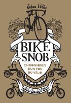 Couverture du livre « Bike snob ; chronique d'un fou du vélo » de Weiss Eben aux éditions Marabout