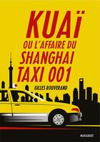 Couverture du livre « Kuai, ou l'affaire du Shanghai taxi 001 » de Gilles Rouverand aux éditions Marabout
