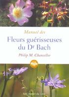 Couverture du livre « Manuel des fleurs du docteur bach » de Philip M. Chancellor aux éditions Courrier Du Livre