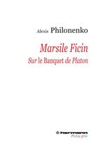 Couverture du livre « Marsile Ficin sur le banquet de Platon » de Alexis Philonenko aux éditions Hermann